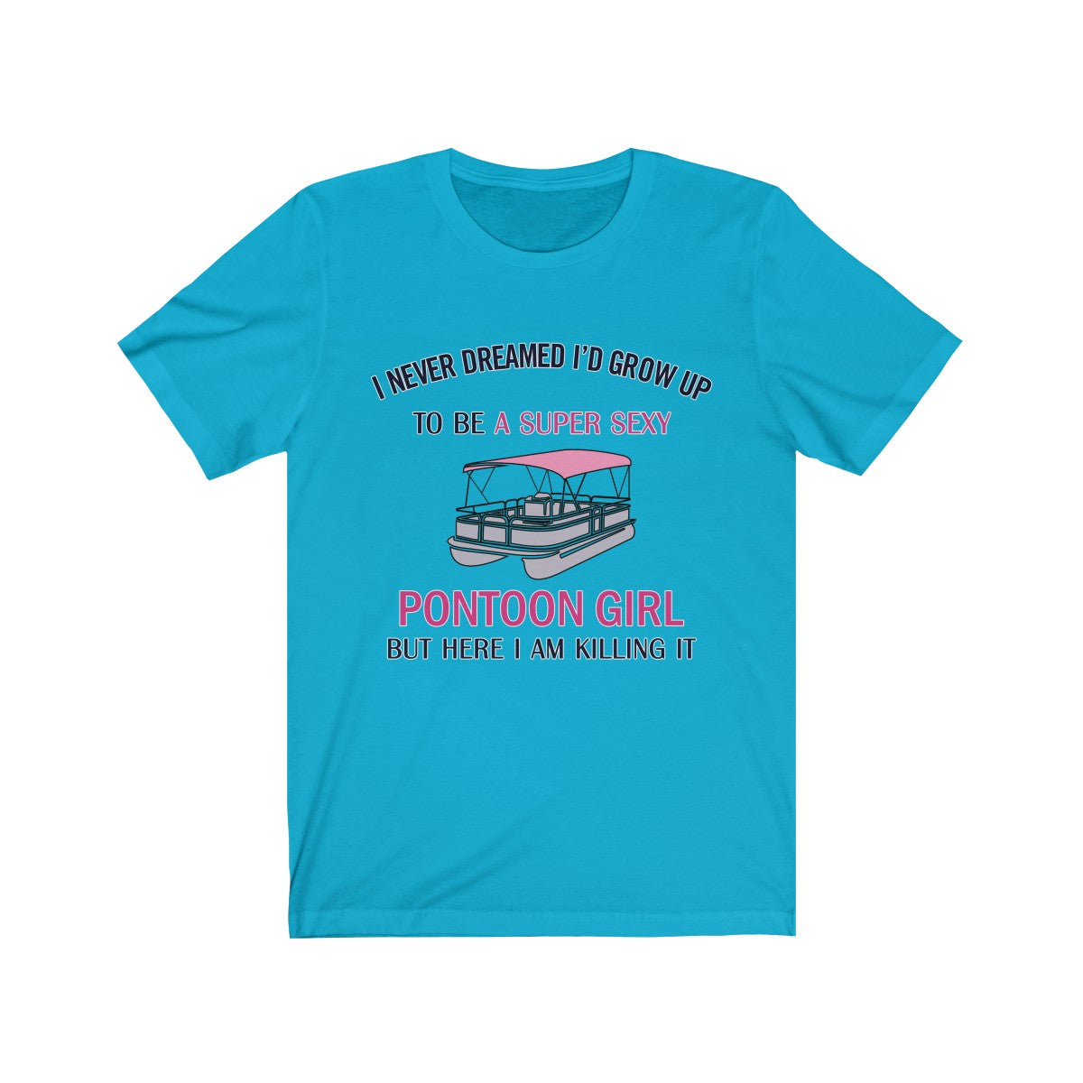 I am a Super Sexy Pontoon Girl T Shirt
