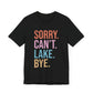 Sorry Can't Lake Bye Unisex Jersey Short Sleeve Tee by Pontoon Girl®