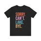 Sorry Can't Lake Bye Unisex Jersey Short Sleeve Tee by Pontoon Girl®